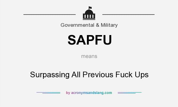 What does SAPFU mean? It stands for Surpassing All Previous Fuck Ups
