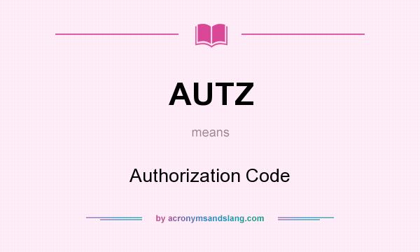 What does AUTZ mean? It stands for Authorization Code