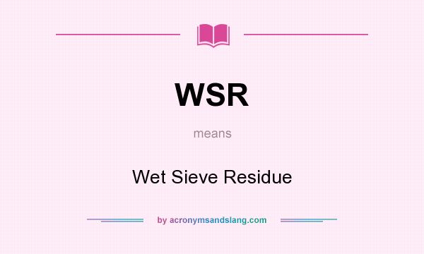 What does WSR mean? It stands for Wet Sieve Residue