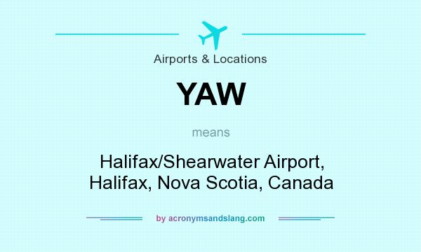 What does YAW mean? It stands for Halifax/Shearwater Airport, Halifax, Nova Scotia, Canada