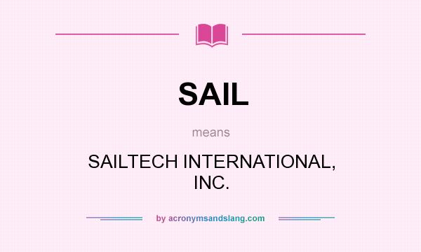 What does SAIL mean? It stands for SAILTECH INTERNATIONAL, INC.