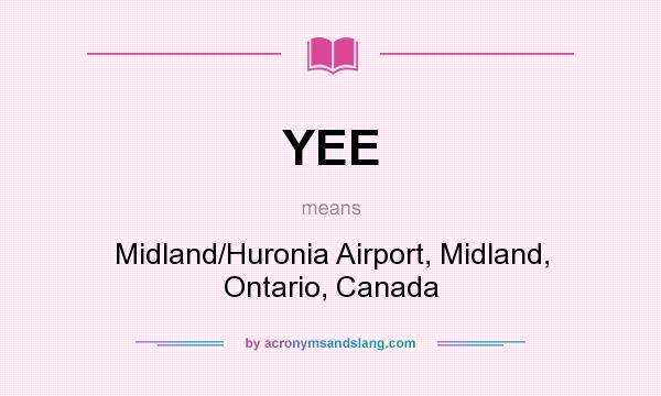 What does YEE mean? It stands for Midland/Huronia Airport, Midland, Ontario, Canada