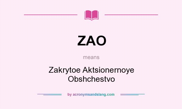 What does ZAO mean? It stands for Zakrytoe Aktsionernoye Obshchestvo