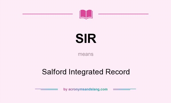 What does SIR mean? It stands for Salford Integrated Record