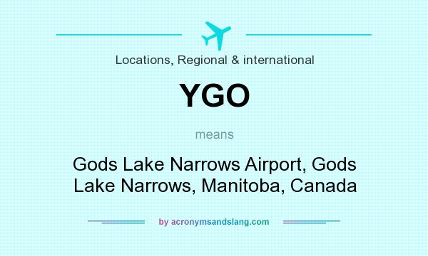 What does YGO mean? It stands for Gods Lake Narrows Airport, Gods Lake Narrows, Manitoba, Canada