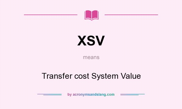 What does XSV mean? It stands for Transfer cost System Value