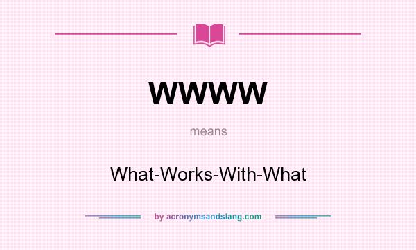 What does WWWW mean? It stands for What-Works-With-What