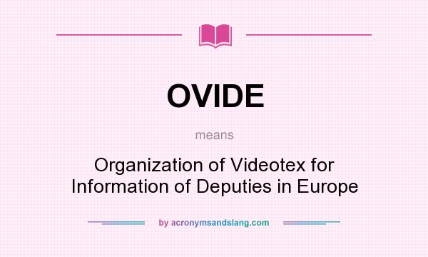 What does OVIDE mean? It stands for Organization of Videotex for Information of Deputies in Europe