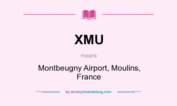 What does XMU mean? It stands for Montbeugny Airport, Moulins, France