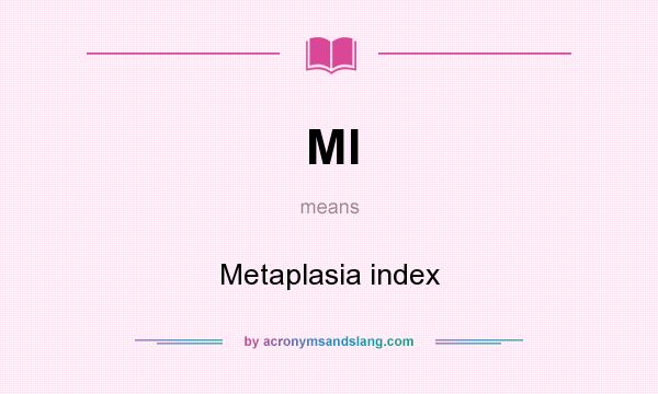 What does MI mean? It stands for Metaplasia index
