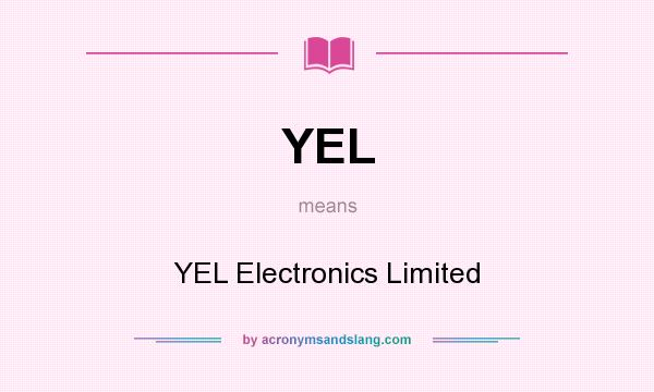 What does YEL mean? It stands for YEL Electronics Limited