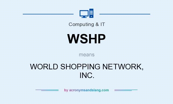 What does WSHP mean? It stands for WORLD SHOPPING NETWORK, INC.