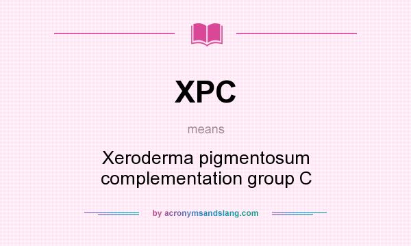 What does XPC mean? It stands for Xeroderma pigmentosum complementation group C