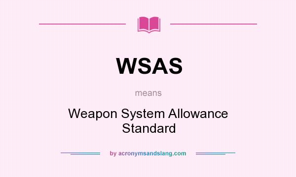 What does WSAS mean? It stands for Weapon System Allowance Standard