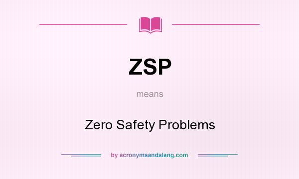 What does ZSP mean? It stands for Zero Safety Problems