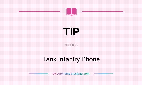 What does TIP mean? It stands for Tank Infantry Phone