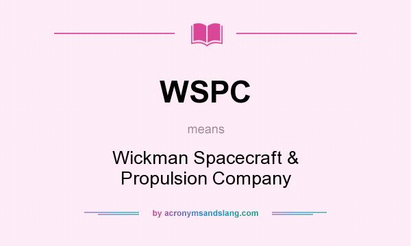 What does WSPC mean? It stands for Wickman Spacecraft & Propulsion Company