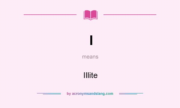 What does I mean? It stands for Illite