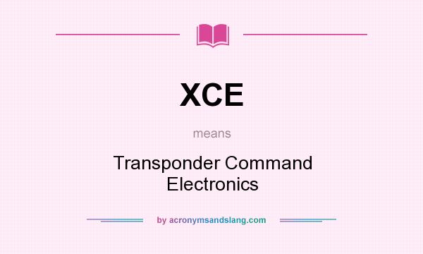 What does XCE mean? It stands for Transponder Command Electronics