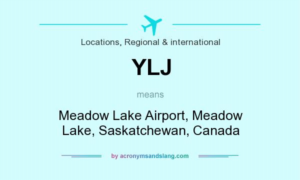 What does YLJ mean? It stands for Meadow Lake Airport, Meadow Lake, Saskatchewan, Canada