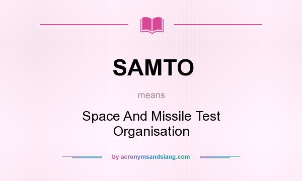 What does SAMTO mean? It stands for Space And Missile Test Organisation