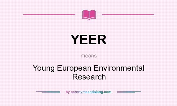 What does YEER mean? It stands for Young European Environmental Research