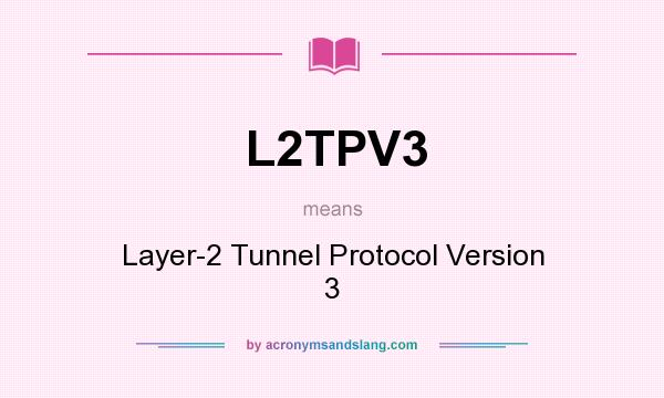 What does L2TPV3 mean? It stands for Layer-2 Tunnel Protocol Version 3