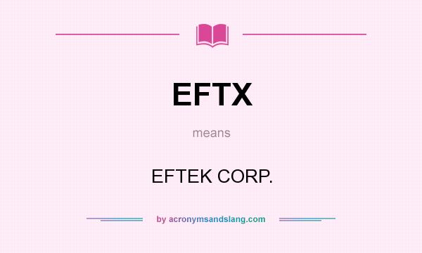 What does EFTX mean? It stands for EFTEK CORP.