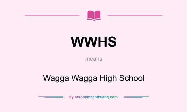 What does WWHS mean? It stands for Wagga Wagga High School