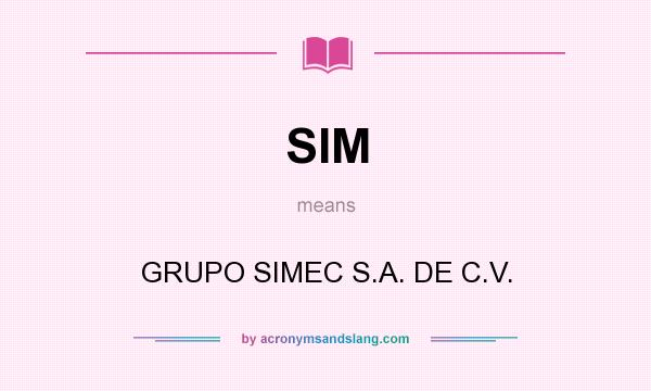 What does SIM mean? It stands for GRUPO SIMEC S.A. DE C.V.