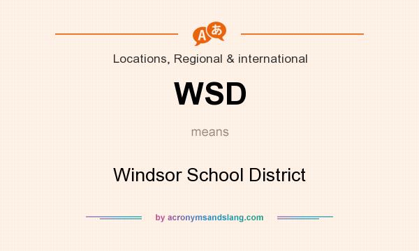 What does WSD mean? It stands for Windsor School District
