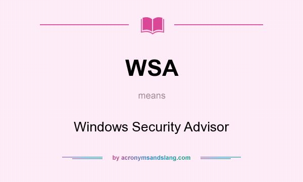 What does WSA mean? It stands for Windows Security Advisor