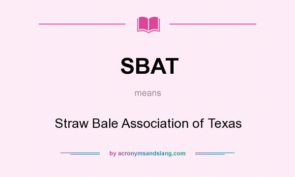 What does SBAT mean? It stands for Straw Bale Association of Texas