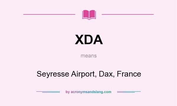 What does XDA mean? It stands for Seyresse Airport, Dax, France