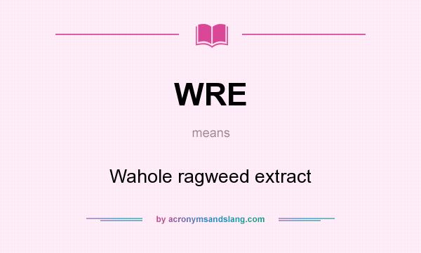 What does WRE mean? It stands for Wahole ragweed extract