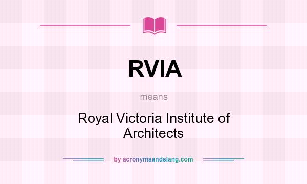 What does RVIA mean? It stands for Royal Victoria Institute of Architects