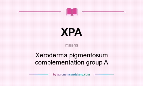 What does XPA mean? It stands for Xeroderma pigmentosum complementation group A