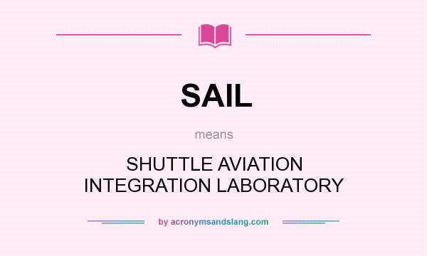 What does SAIL mean? It stands for SHUTTLE AVIATION INTEGRATION LABORATORY