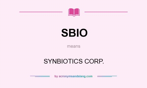 What does SBIO mean? It stands for SYNBIOTICS CORP.
