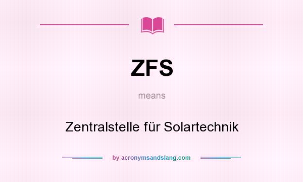 What does ZFS mean? It stands for Zentralstelle für Solartechnik