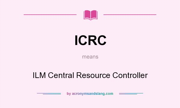 What does ICRC mean? It stands for ILM Central Resource Controller