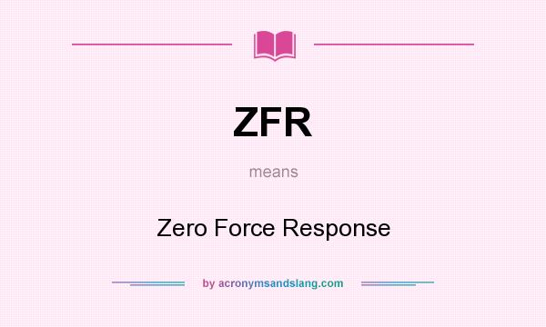 What does ZFR mean? It stands for Zero Force Response