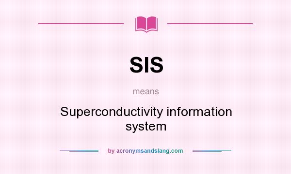 What does SIS mean? It stands for Superconductivity information system