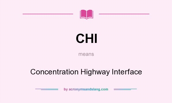 What does CHI mean? It stands for Concentration Highway Interface