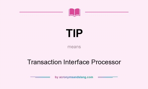 What does TIP mean? It stands for Transaction Interface Processor