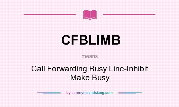 What does CFBLIMB mean? It stands for Call Forwarding Busy Line-Inhibit Make Busy