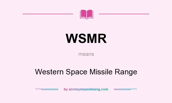 What does WSMR mean? It stands for Western Space Missile Range