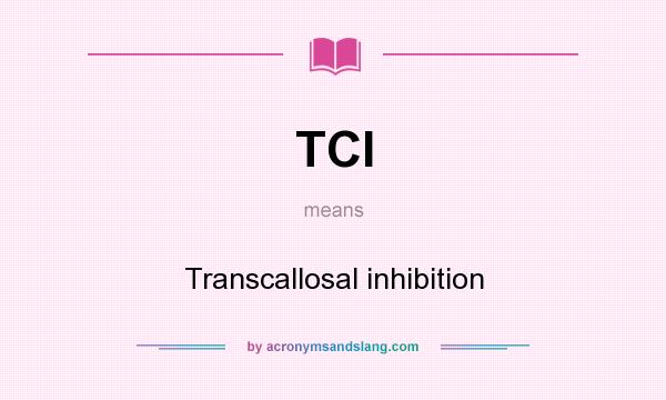 What does TCI mean? It stands for Transcallosal inhibition