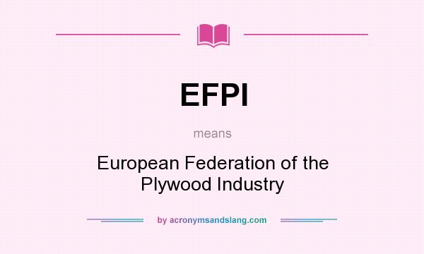 What does EFPI mean? It stands for European Federation of the Plywood Industry