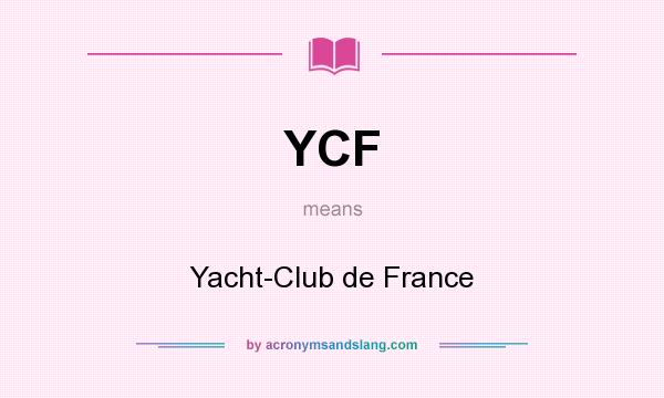 What does YCF mean? It stands for Yacht-Club de France